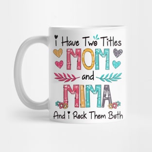 I Have Two Titles Mom And Mima I Rock Them Both Wildflower Happy Mother's Day Mug